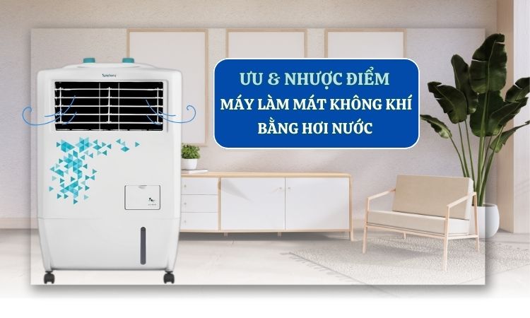 Ưu và nhược điểm máy làm mát không khí bằng hơi nước